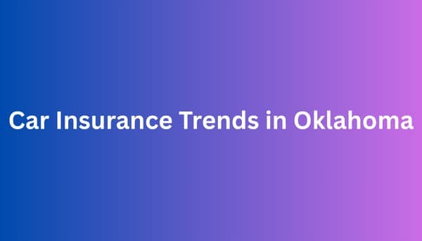 Car Insurance Trends in Oklahoma: What Drivers Need to Know in 2025
