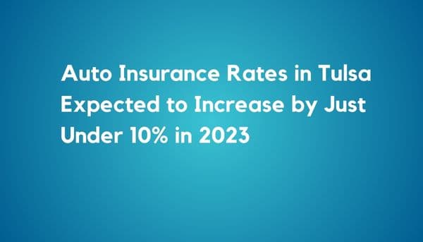 Auto Insurance Rates in Tulsa Expected to Increase by Just Under 10% in 2023