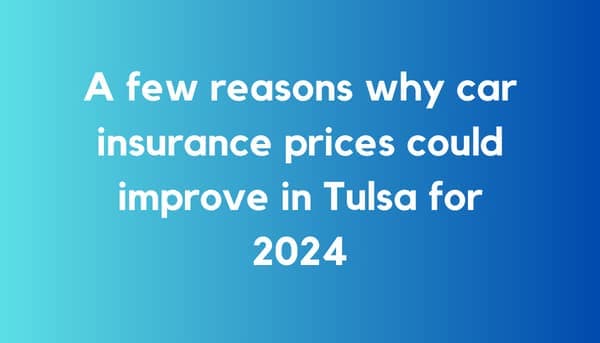 A Few Reasons Why Car Insurance Prices Could Improve in Tulsa for 2024