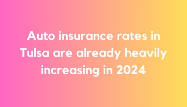 Navigating the Surge: Understanding Auto Insurance Rate Increases in Tulsa for 2024