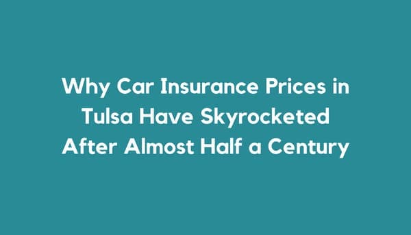 Why Car Insurance Prices in Tulsa Have Skyrocketed After Almost Half a Century