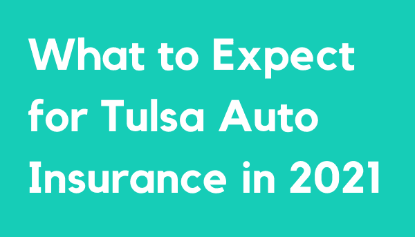 What to Expect for Tulsa Auto Insurance in 2021