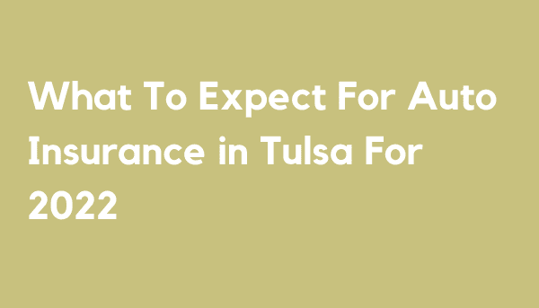 What To Expect For Auto Insurance in Tulsa For 2022