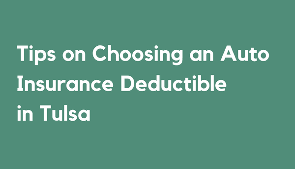 Tips on Choosing an Auto Insurance Deductible in Tulsa