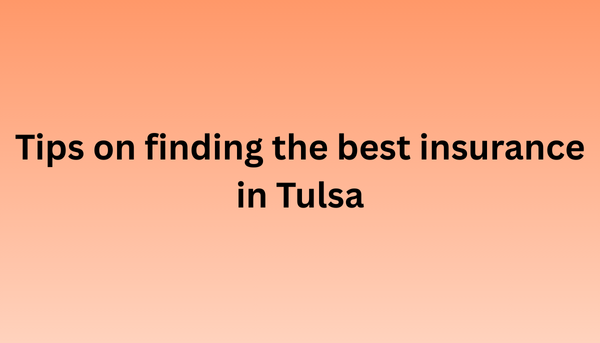 Tips on finding the best insurance in Tulsa