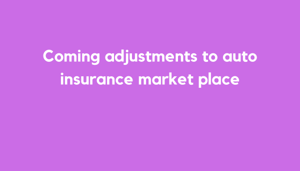 Coming adjustments to auto insurance market place